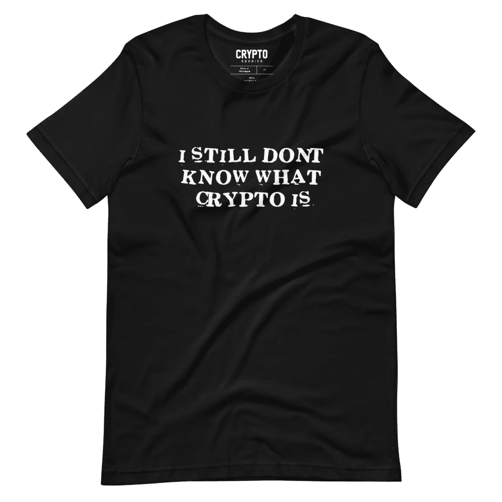 I Still Don’t Know What Crypto Is T-Shirt