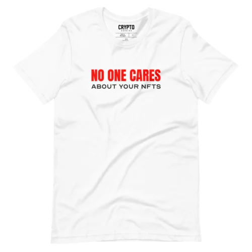 NO ONE CARES ABOUT YOUR NFTs T-Shirt