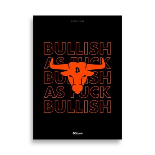 Bitcoin x Bullish As Fuck Poster
