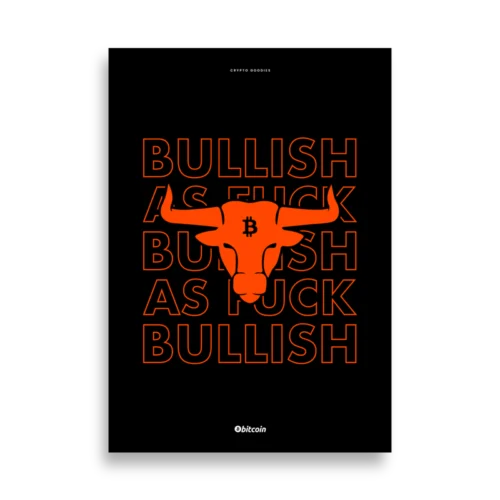 Bitcoin x Bullish As Fuck Poster