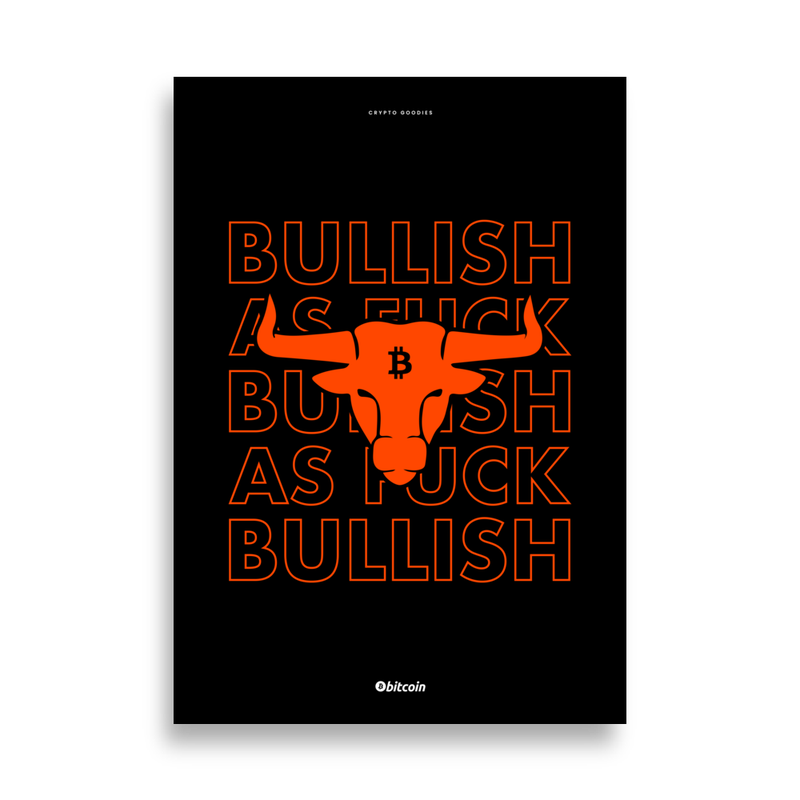 Bitcoin x Bullish As Fuck Poster