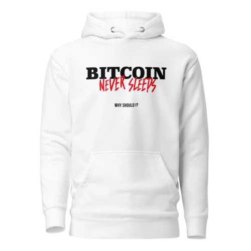 Bitcoin Never Sleeps, Why Should I? Hoodie