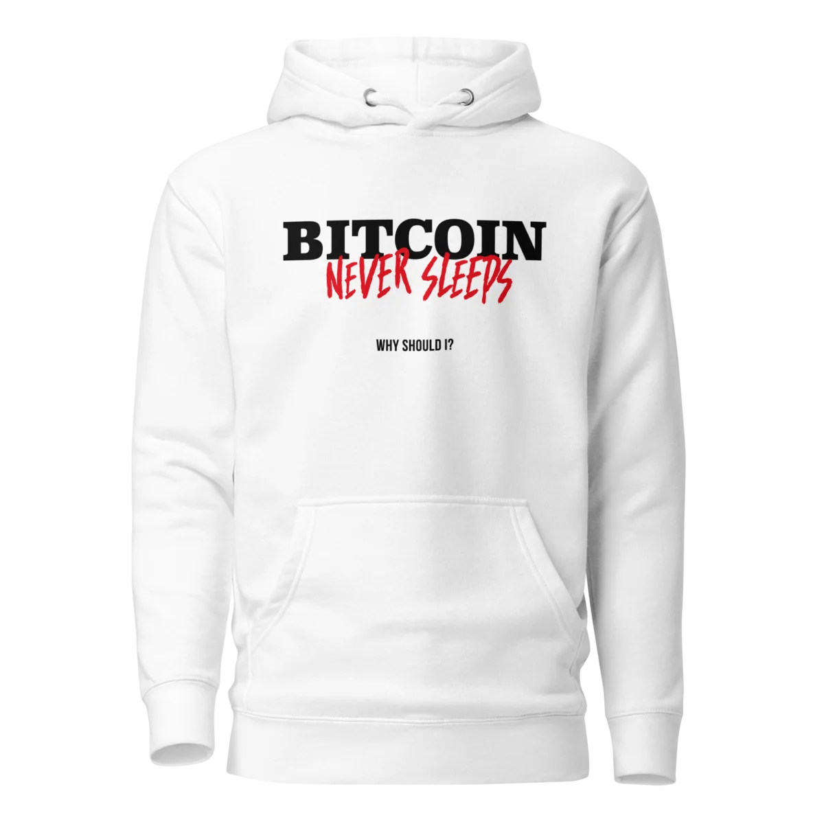 Bitcoin Never Sleeps, Why Should I? Hoodie