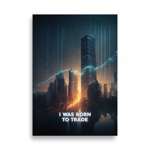 I Was Born To Trade Poster