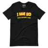 I Have OCD T-Shirt