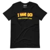 I Have OCD T-Shirt