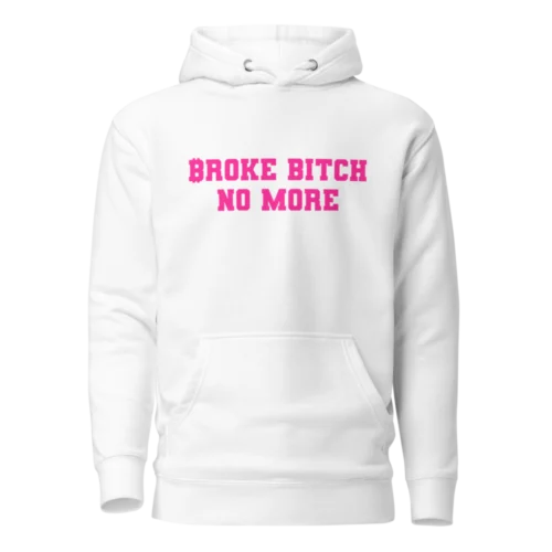Broke Bitch No More Hoodie