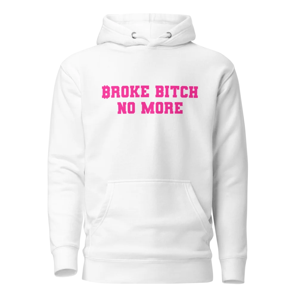 Broke Bitch No More Hoodie