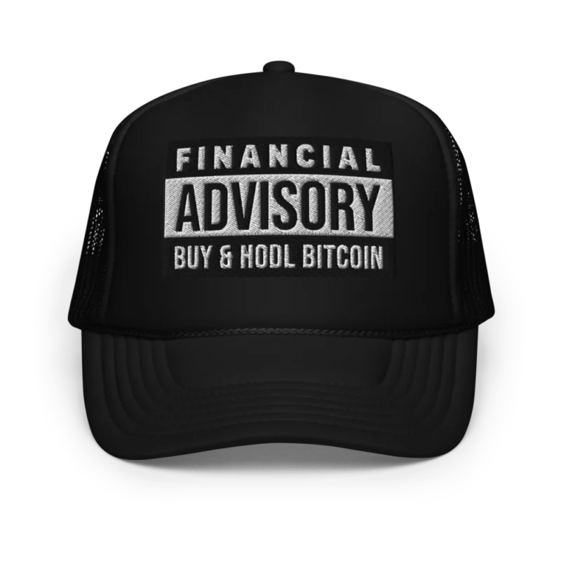 Financial Advisory: Buy & Hodl Bitcoin Foam Trucker Hat