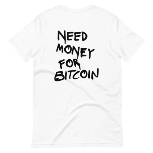Need Money for Bitcoin T-Shirt