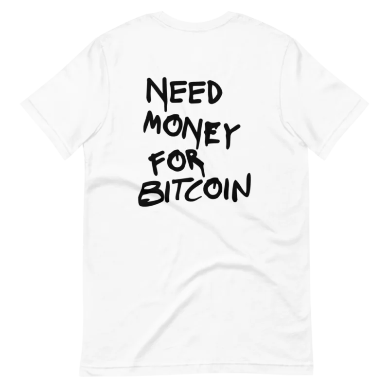 Need Money for Bitcoin T-Shirt