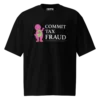 Commit Tax Fraud Oversized T-Shirt