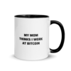 My Mom Thinks I Work At Bitcoin Mug