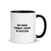 My Mom Thinks I Work At Bitcoin Mug