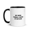 My Mom Thinks I Work At Bitcoin Mug