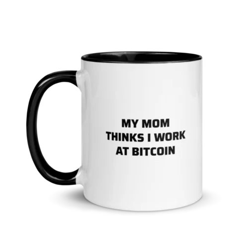 My Mom Thinks I Work At Bitcoin Mug