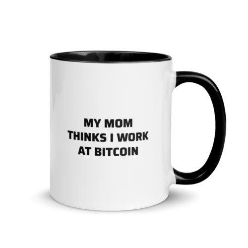 My Mom Thinks I Work At Bitcoin Mug