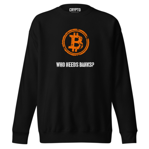 BTC: Who Needs Banks Premium Sweatshirt