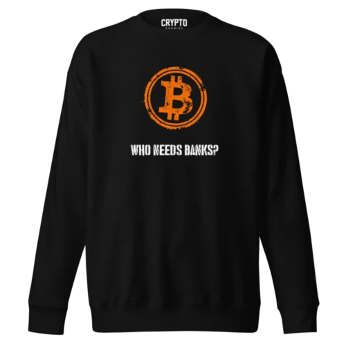 BTC: Who Needs Banks Premium Sweatshirt