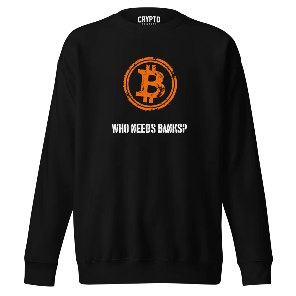 BTC: Who Needs Banks Premium Sweatshirt