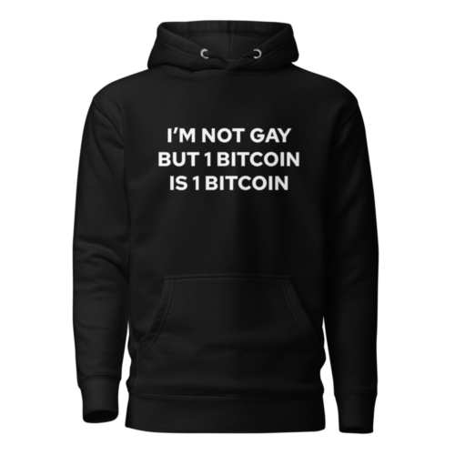 I'm Not Gay But 1 Bitcoin Is 1 Bitcoin Hoodie