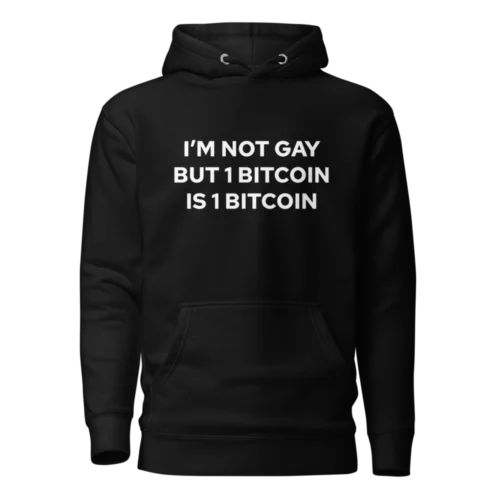 I’m Not Gay But 1 Bitcoin Is 1 Bitcoin Hoodie