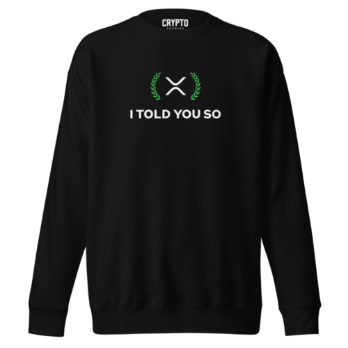 XRP: I Told You So Premium Sweatshirt