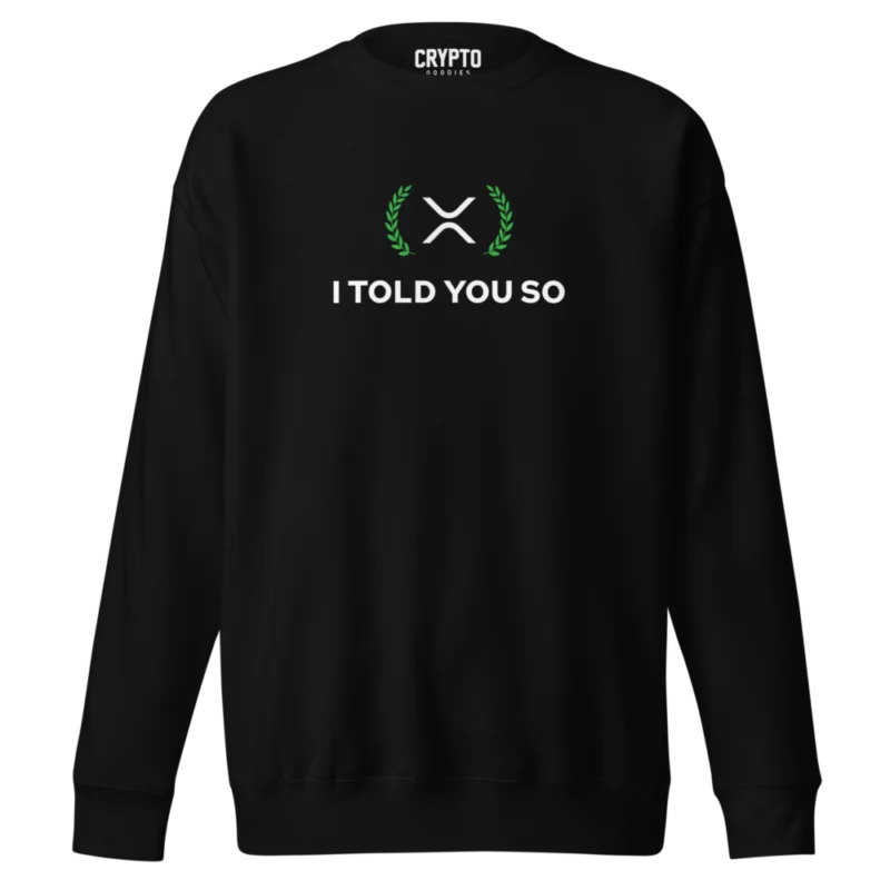 XRP: I Told You So Premium Sweatshirt