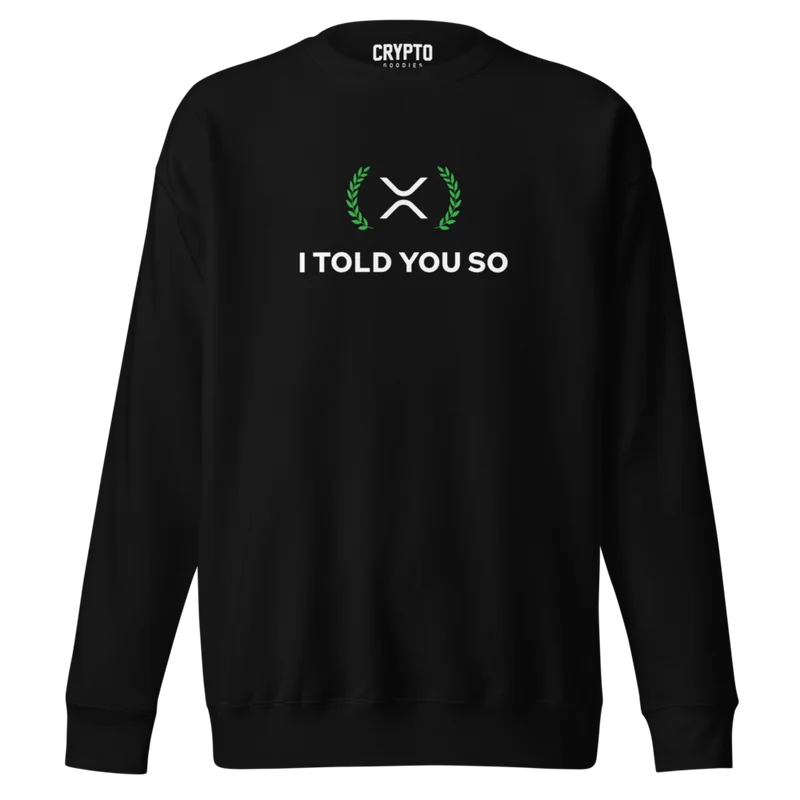 XRP: I Told You So Premium Sweatshirt