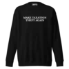 Make Taxation Theft Again Premium Sweatshirt