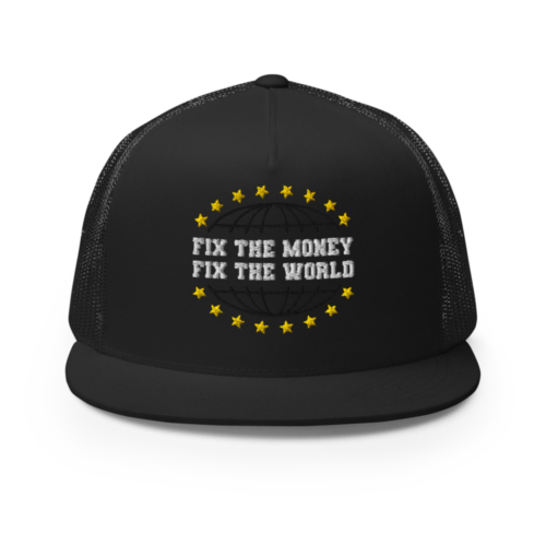 Fix The Money, Fix The World Trucker Cap