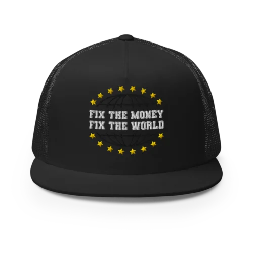 Fix The Money, Fix The World Trucker Cap
