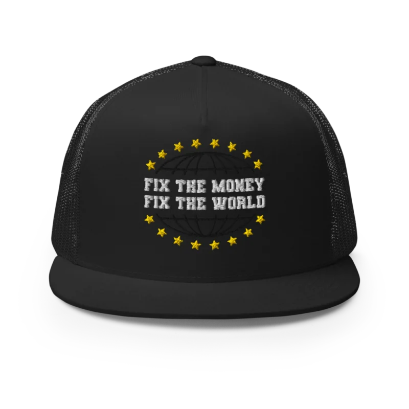 Fix The Money, Fix The World Trucker Cap