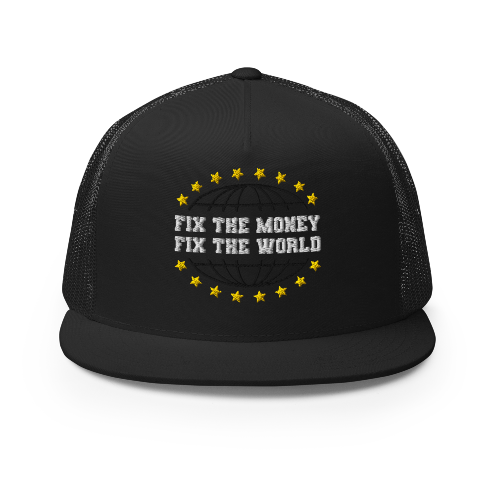 Fix The Money, Fix The World Trucker Cap