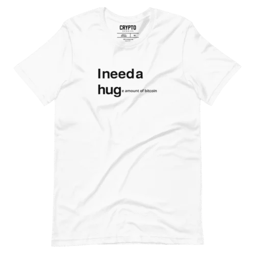 I NEED A HUGe Amount of Bitcoin T-Shirt
