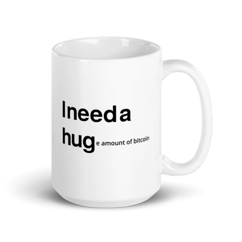 I NEED A HUGe amount of Bitcoin Mug