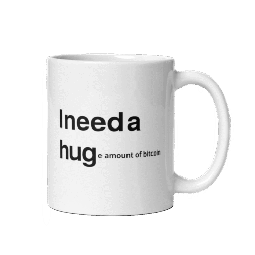 I NEED A HUGe amount of Bitcoin Mug