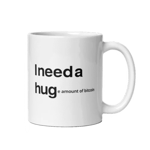 I NEED A HUGe amount of Bitcoin Mug