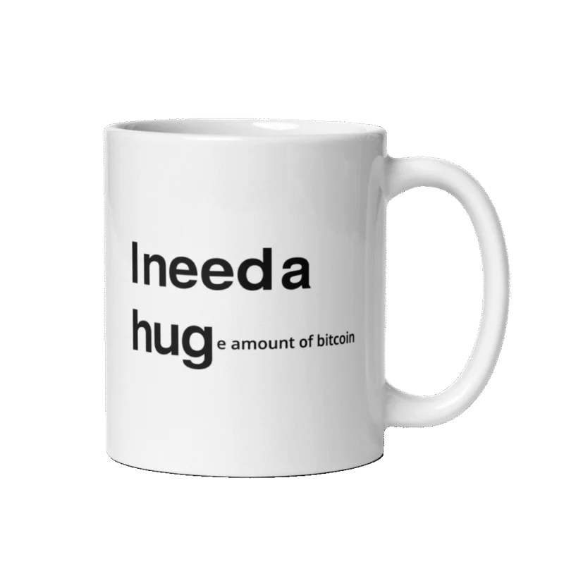 I NEED A HUGe amount of Bitcoin Mug
