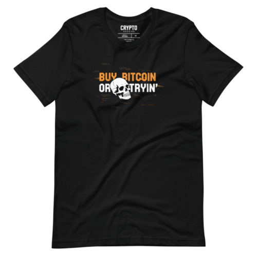 Buy Bitcoin or Die Tryin' T-Shirt
