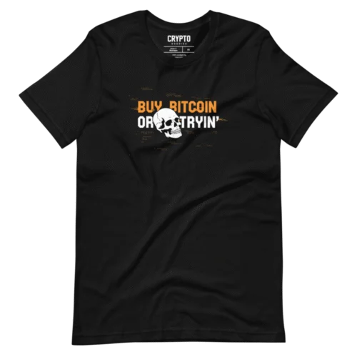 Buy Bitcoin or Die Tryin’ T-Shirt