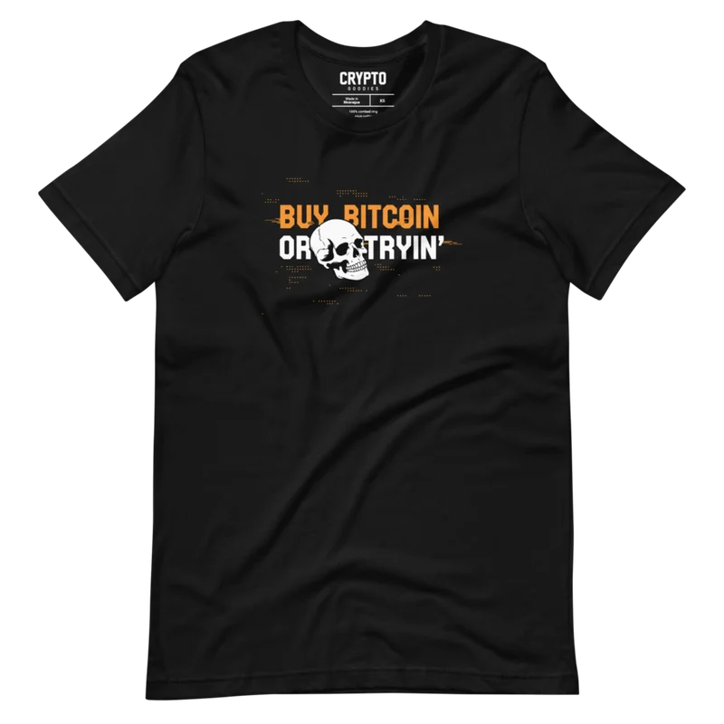Buy Bitcoin or Die Tryin' T-Shirt
