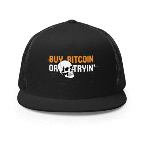 Buy Bitcoin or Die Tryin' Trucker Cap