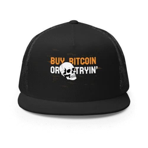 Buy Bitcoin or Die Tryin' Trucker Cap