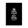Keep Calm And Buy More XRP Poster