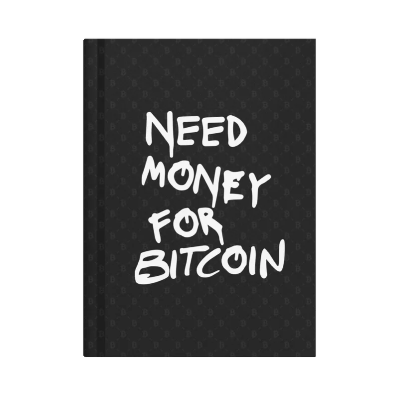 Need Money For Bitcoin Hardcover Journal