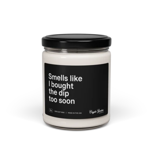 Smells Like I Bought The Dip Too Soon Scented Candle
