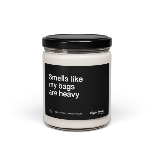 Smells Like My Bags Are Heavy Scented Candle