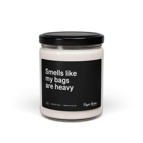 Smells Like My Bags Are Heavy Scented Candle