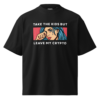 Take the Kids. Not My Crypto. Oversized T-Shirt